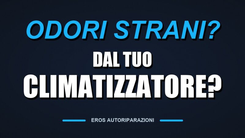 Odori strani dal climatizzatore? Copertina testuale di Eros Autoriparazioni